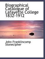 Biographical Catalogue of Lafayette College 1832-1912 0530355264 Book Cover
