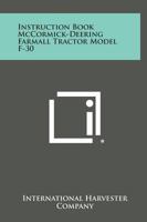 Instruction Book McCormick-Deering Farmall Tractor Model F-30 1258602229 Book Cover
