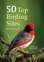50 Top Birding Sites in Kenya 1775842487 Book Cover