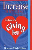 Increase, the Result of a Giving Heart 1470004534 Book Cover
