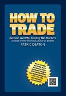 How to Trade! - (Make Money Trading, Trade, Indexes, Commodities, Gold, Silver and Fx) Options, Forex Trades (Foreign Exchange), Currency Trading, Etrade - Learn to Trade Online 0985052619 Book Cover