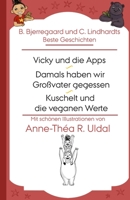 B. Bjerregaard und C. Lindhardts Beste Geschichten(Vicky und die Apps, Damals haben wir Großvater gegessen, Kuschelt und die veganen Werte): [Mit ... von Anne-Théa R. Uldal] 1654600202 Book Cover