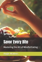 Savor Every Bite: Mastering the Art of Mindful Eating B0CF4FN9YT Book Cover