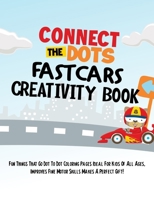 Connect The Dots Fast Cars Creativity Book: Fun Things That Go Dot To Dot Coloring Pages Ideal For Kids Of All Ages, Improves Fine Motor Skills Makes A Perfect Gift! B093MYWW7D Book Cover