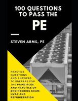 100 Questions to Pass the PE: Practice Questions and Answers to Prepare for the Principles and Practice of Engineering Exam: HVAC and Refrigeration 1728630592 Book Cover