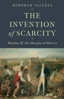 The Invention of Scarcity: Malthus and the Margins of History 0300246137 Book Cover