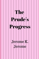 The Prude's Progress: A Comedy, In Three Acts 1241067112 Book Cover