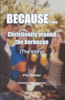 BECAUSE... Christianity around the barbecue: (The story) 0992548128 Book Cover
