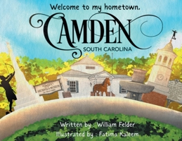 Welcome To My Hometown, Camden, South Carolina! B0G625L86T Book Cover