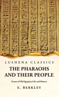 The Pharaohs and Their People Scenes of Old Egyptian Life and History 1639239863 Book Cover