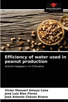 Efficiency of water used in peanut production: (Arachis hipogaea L.) in Chihuahua 6203316415 Book Cover