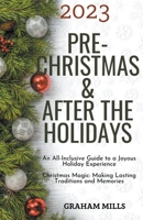 2023 Pre-Christmas & After the Holidays: An All-Inclusive Guide to a Joyous Holiday Experience Christmas Magic: Making Lasting Traditions and Memories B0CCQTPPSF Book Cover