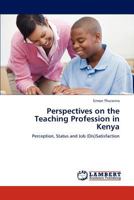 Perspectives on the Teaching Profession in Kenya: Perception, Status and Job (Dis)Satisfaction 3846522074 Book Cover