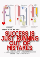 Success is just Running out of Mistakes: A Lifelong Quest to Make Hemodialysis Simple, Safe, and Effective B0F7FYLCBR Book Cover