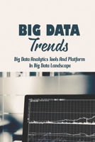 Big Data Trends: Big Data Analytics Tools And Platform In Big Data Landscape: Big Data Industry B09CRTJBLW Book Cover