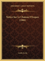 Notice Sur Le Cha[teau D'Arques 2013006713 Book Cover