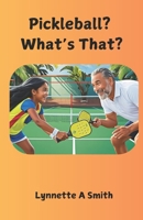 Pickleball? What's That? B0F5JQR9QP Book Cover