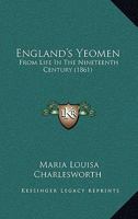 England's Yeomen: From Life In The Nineteenth Century 1362179728 Book Cover