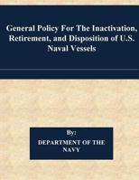 General Policy for the Inactivation, Retirement, and Disposition of U.S. Naval Vessels 1542871484 Book Cover