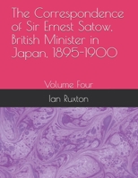 The Correspondence of Sir Ernest Satow, British Minister in Japan, 1895-1900 - Volume Four 1312501111 Book Cover