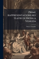 Prime rappresentazioni nei teatri di prosa a Venezia: debutti di attrici e attori celebri ed altre curiosit©, 1848-1866 : note e reminiscenze 1179538293 Book Cover