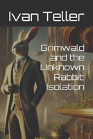 Grimwald and the Unknown Rabbit: Isolation Edition B0F38GH7PL Book Cover