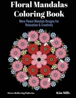 Floral Mandalas Coloring Book: More Flower Mandala Designs for Relaxation and Creativity 1546396446 Book Cover