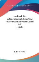 Handbuch Der Volkswirthschaftslehre Und Volkswirthlchaftspolitik, Parts 1-2 (1863) 1160779864 Book Cover