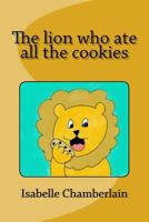 The lion who ate all the cookies 1983459216 Book Cover