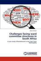 Challenges facing ward committee structures in South Africa: A case study of Bonteheuwel in the Cape Town Municipality 3846587109 Book Cover