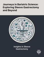 Journeys in Bariatric Science: Exploring Sleeve Gastrectomy and Beyond 1022898396 Book Cover