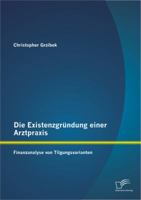 Die Existenzgrundung Einer Arztpraxis: Finanzanalyse Von Tilgungsvarianten 384286308X Book Cover