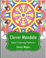 Clever Mandala (Adult Coloring Patterns) 1542651867 Book Cover