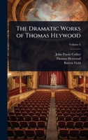 The Dramatic Works of Thomas Heywood 102371437X Book Cover