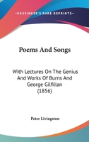 Poems And Songs: With Lectures On The Genius And Works Of Burns And George Gilfillan 1104199602 Book Cover