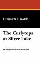 The Curlytops at Silver Lake or on the Water With Uncle Ben 1986340988 Book Cover