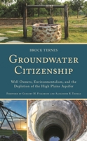 Groundwater Citizenship: Well Owners, Environmentalism, and the Depletion of the High Plains Aquifer 1666903469 Book Cover
