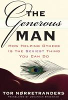 The Generous Man: How Helping Others is the Sexiest Thing You Can Do 1560257288 Book Cover