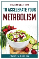 The Simplest Way to Accelerate Your Metabolism 1804771716 Book Cover