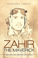 Zahir the Maverick: Man Who Was Called for His Service 1532092792 Book Cover