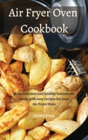 Air Fryer Oven Cookbook: Make delicious and healthy homemade meals with easy recipes for your Air Fryer Oven 180274150X Book Cover