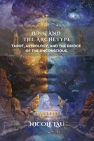 Jung and the Archetype: Tarot, Astrology, and the Bridge of the Unconscious B0FTXV3G7D Book Cover