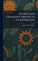 Physics and Chemistry Applied to Flour Milling 1025907078 Book Cover