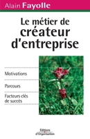 Le Métier de créateur d'entreprise : Motivations - Parcours - Facteurs clés de succès 2708128264 Book Cover