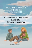 UGC NET Paper I Unlocked: Volume III Communication and Reading Comprehension: A Complete Guide for UGC NET B0DZ2NLW3Z Book Cover