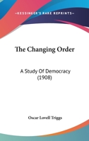 The Changing Order: A Study of Democracy 0548633959 Book Cover