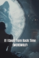 If I Could Turn Back Time (WEREWOLF) B0DSFPPPJD Book Cover
