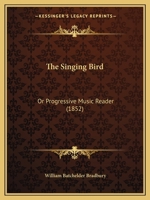 The Singing Bird: Or Progressive Music Reader 1167196902 Book Cover