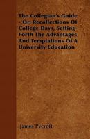 The Collegian's Guide: Or, Recollections of College Days, by the REV. **** ******, M.A. College, Oxford [J. Pycroft] 1358490635 Book Cover