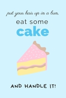 Put Your Hair Up In A Bun: Lined Notebook for Girl and Women, Gift Idea for CAKE Lover, Inspiration for Busy & Exhausted Day 1692721224 Book Cover